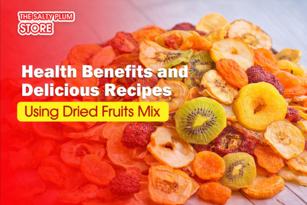 Health Benefits and Delicious Recipes Using Dried Fruits Mix